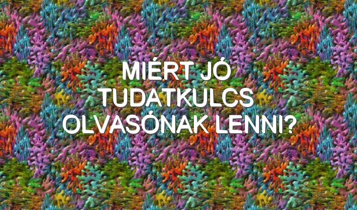 MIÉRT JÓ TUDATKULCS OLVASÓNAK LENNI